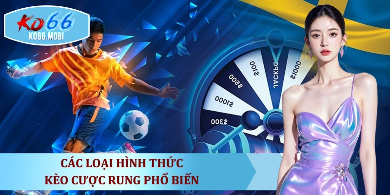 cac-loai-hinh-thuc-keo-cuoc-rung-pho-bien