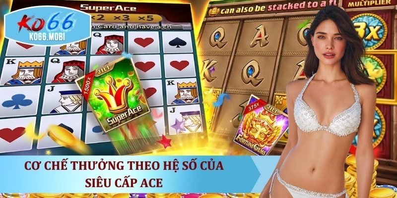 co-che-thuong-theo-he-so-cua-sieu-cap-ace