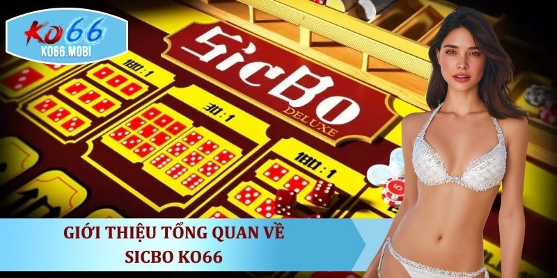 gioi-thieu-tong-quan-ve-sicbo-ko66