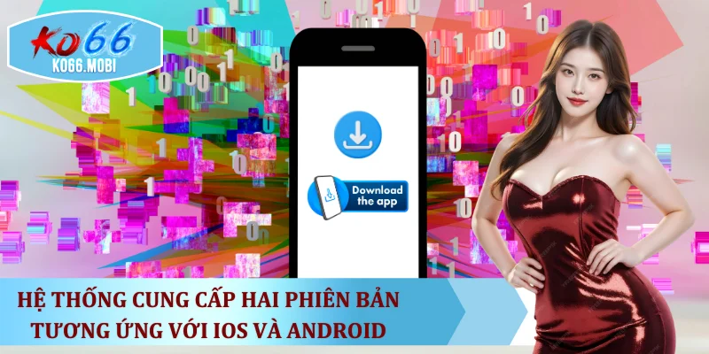 he-thong-cung-cap-hai-phien-ban-tuong-ung-voi-ios-va-android