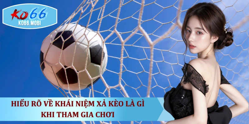 hieu-ro-ve-khai-niem-xa-keo-la-gi-khi-tham-gia-choi