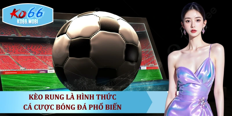 keo-rung-la-hinh-thuc-ca-cuoc-bong-da-pho-bien