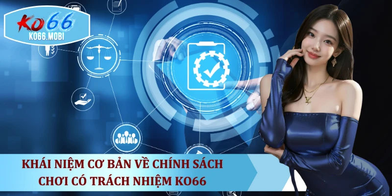 khai-niem-co-ban-ve-chinh-sach-choi-co-trach-nhiem-ko66
