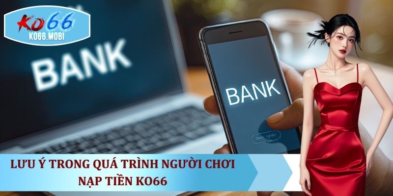 luu-y-trong-qua-trinh-nguoi-choi-nap-tien-ko66