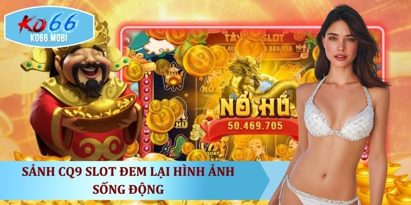 sanh-cq9-slot-dem-lai-hinh-anh-song-dong