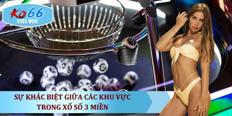 su-khac-biet-giua-cac-khu-vuc-trong-xo-so-3-mien