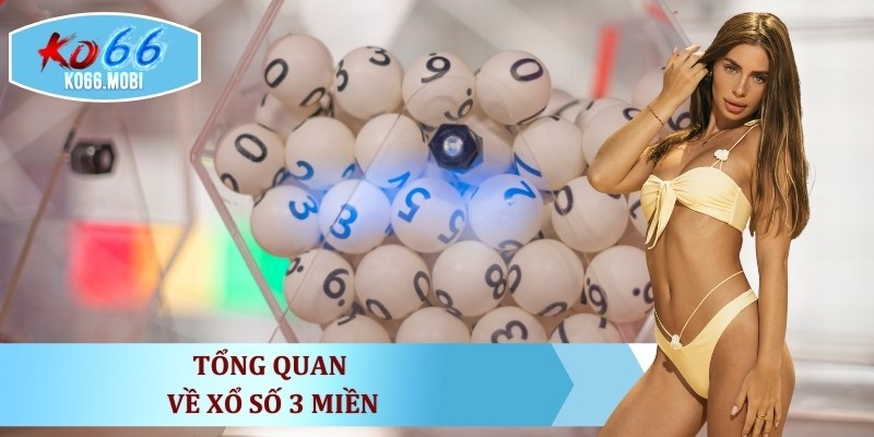 tong-quan-ve-xo-so-3-mien