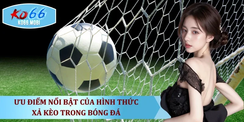 uu-diem-noi-bat-cua-hinh-thuc-xa-keo-trong-bong-da