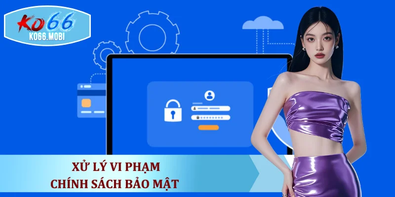 xu-ly-vi-pham-chinh-sach-bao-mat
